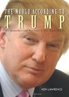 The World According to Trump: An Unauthorized Portrait in His Own Words - Ken Lawrence