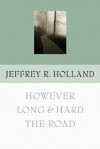 However Long and Hard the Road - Jeffrey R. Holland