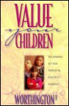 Value Your Children: Becoming Better Parental Disciple-Makers - Kirby Worthington, Everett L. Worthington Jr.