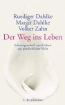 Der Weg ins Leben: Schwangerschaft und Geburt aus ganzheitlicher Sicht (German Edition) - Ruediger Dahlke, Margit Dahlke, Volker Zahn