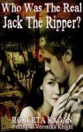 Who Was The Real Jack The Ripper? - Roberta Kagan