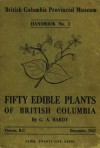 Fifty Edible Plants of British Columbia (British Columbia Provincial Museum Handbook #1) - George Hardy