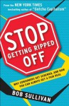 Stop Getting Ripped Off: Why Consumers Get Screwed, and How You Can Always Get a Fair Deal - Bob Sullivan