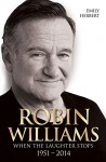 Robin Williams: When the Laughter Stops 1951–2014 - Emily Herbert