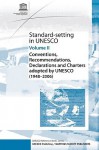 Standard-Setting at UNESCO, Volume 2: Conventions, Recommendations, Declarations and Charters Adopted by UNESCO (1948 - 2006) - UNESCO