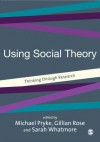 Using Social Theory: Thinking Through Research - Michael Pryke, Gillian Rose, Sarah Whatmore