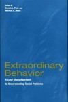 Extraordinary Behavior: A Case Study Approach To Understanding Social Problems - Dennis L. Peck