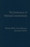 The Endurance of National Constitutions - Zachary Elkins, Tom Ginsburg, James Melton