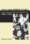 Right-Wing Women in Chile: Feminine Power and the Struggle Against Allende, 1964-1973 - Margaret Power