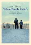 When People Grieve, Expanded, Revised and Updated : The Power of Love in the Midst of Pain - Paula D'Arcy