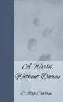 A World Without Darcy - C. Rafe Carlson