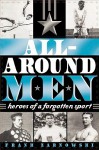 All-Around Men: Heroes of a Forgotten Sport - Frank Zarnowski