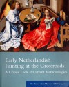 Early Netherlandish Painting at the Crossroads: A Critical Look at Current Methodologies: The Metropolitan Museum of Art Symposia - Maryan W. Ainsworth