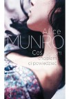 Coś, o czym chciałam ci powiedzieć - Alice Munro, Bohdan Maliborski