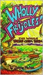 Wholly Frijoles!: The Whole Bean Cook Book - Shayne Fischer