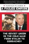 Failed Empire - Revised Paperback: The Soviet Union in the Cold War from Stalin to Gorbachev (New Cold War History) - Vladislav M. Zubok