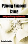 Policing Financial Crime: Intelligence Strategy Implementation - Petter Gottschalk