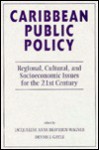 Caribbean Public Policy: Regional, Cultural, And Socioeconomic Issues For The 21st Century - Jacqueline Anne Braveboy-Wagner, Dennis J Gayle