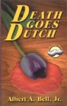 Death Goes Dutch: A Wooden Shoe Mystery - Albert A. Bell Jr.