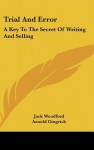 Trial and Error: A Key to the Secret of Writing and Selling - Jack Woodford