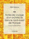 Notes de voyage d'un architecte dans le nord-ouest de l'Europe: Croquis et Descriptions (French Edition) - Félix Narjoux, Ligaran