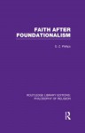 Faith after Foundationalism (Routledge Library Editions: Philosophy of Religion) - D.Z. Phillips