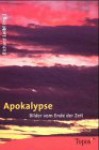 Apokalypse. Bilder vom Ende der Zeit. - Petra Gruber, Winfried Helm, Josef Veit, Natascha Zödi, Friedhelm Hofmann, Rudolf Hoppe, Richard Loibl