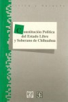 Constitucion Politica del Estado Libre y Soberano de Chihuahua - Fondo de Cultura Economica