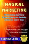 Magical Marketing: 19 Marketing Secrets to Turbo-Charge Your Business Within the Next 7 Days. - Andrew Lock