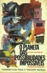 O Planeta das Possibilidades Impossíveis: perspectivas para o terceiro milênio - Louis Pauwels, Jacques Bergier, Guttorm Hanssen