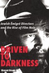 Driven to Darkness: Jewish Emigre Directors and the Rise of Film Noir - Vincent Brook