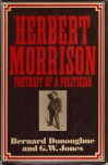 Herbert Morrison; Portrait of a Politician - Bernard Donoughue