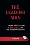 The Leading Man: 7 Empowering Questions to Break Free and Find Your Own Winning Way - Greg Dinkin