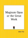 Magnum Opus or the Great Work - Albert Pike