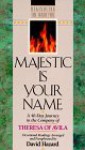 Majestic is Your Name: A 40-Day Journey in the Company of Theresa of Avila - David Hazard