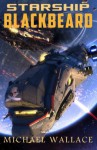 Starship Blackbeard (Volume 1) - Michael Wallace