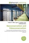 Neoconservatism and Paleoconservatism - Agnes F. Vandome, John McBrewster, Sam B Miller II