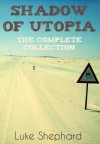 Shadow of Utopia: The Complete Collection - Luke Shephard