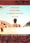 History after Apartheid: Visual Culture and Public Memory in a Democratic South Africa - Annie E. Coombes