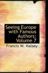 Seeing Europe with Famous Authors: Volume 7 - Francis W. Halsey