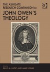 The Ashgate Research Companion to John Owen's Theology - Kelly M. Kapic, Mark Jones