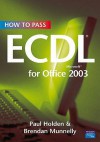 How to Pass Ecdl 4 for Office 2003. Paul Holden & Brendan Munnelly - Paul Holden