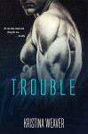 TROUBLE 1 - Kristina Weaver