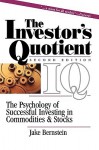 The Investor's Quotient: The Psychology of Successful Investing in Commodities & Stocks - Jake Bernstein