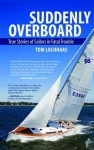 Suddenly Overboard: True Stories of Sailors in Fatal Trouble - Thomas A. Lochhaas, Tom Lochhaas