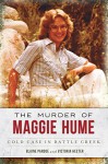 Murder of Maggie Hume, The:: Cold Case in Battle Creek - Blaine Pardoe, Victoria Hester