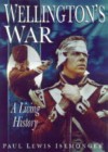 Wellington's War: A Living History - Paul Lewis Isemonger