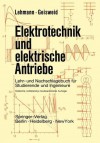 Elektrotechnik Und Elektrische Antriebe: Lehr- Und Nachschlagebuch Fa1/4r Studierende Und Ingenieure - Wilhelm Lehmann, Ramon Geisweid