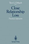 Close Relationship Loss: Theoretical Approaches - Terri L. Orbuch