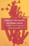 Subjects in the Ancient and Modern World: On Hegel's Theory of Subjectivity - Allegra de Laurentiis